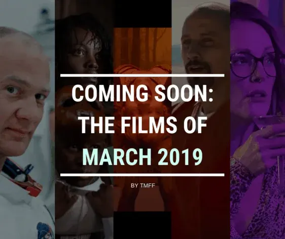 Coming Soon: The Films of March 2019