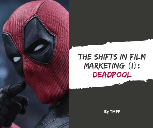The Shifts in Film Marketing (I): Deadpool