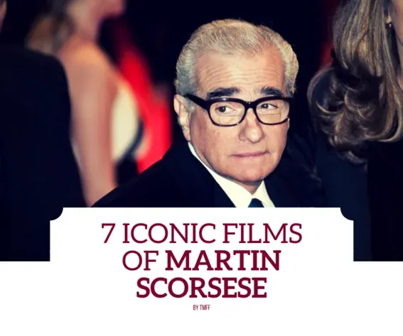7 Iconic Films of Martin Scorsese