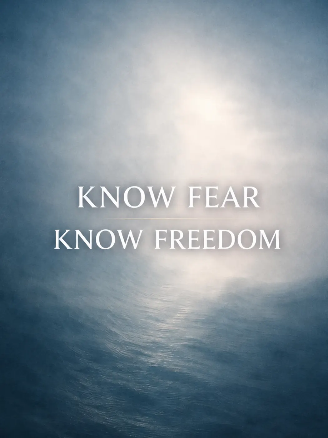 Know Fear, Know Freedom*