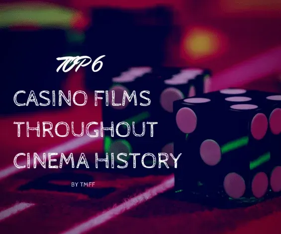 Top 6 Casino Films Throughout Cinema History