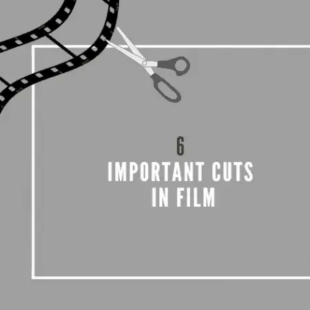 6 Important Cuts in Film