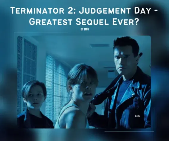 Terminator 2: Judgement Day - Greatest Sequel Ever?