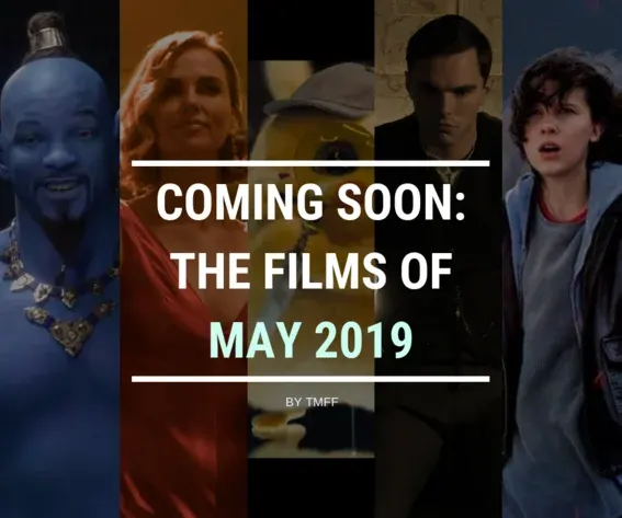 Coming Soon: The Films of May 2019