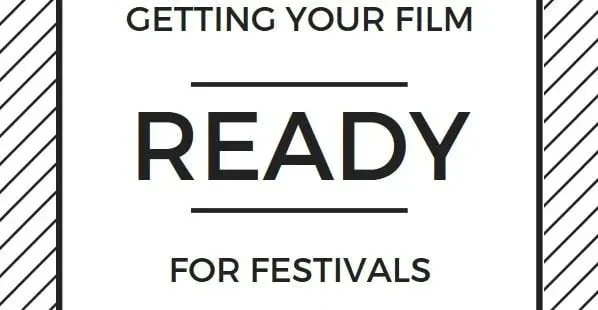 Getting Your Film Ready for Festivals