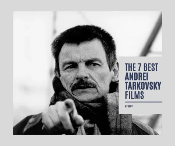 The 7 Best Andrei Tarkovsky Films