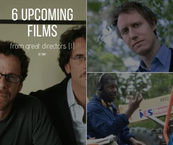 6 Upcoming Films from Great Directors (I)