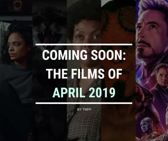 Coming Soon: The Films of April 2019