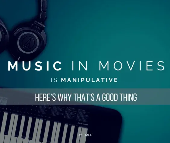 Music in Movies is Manipulative. Here's Why That's a Good Thing