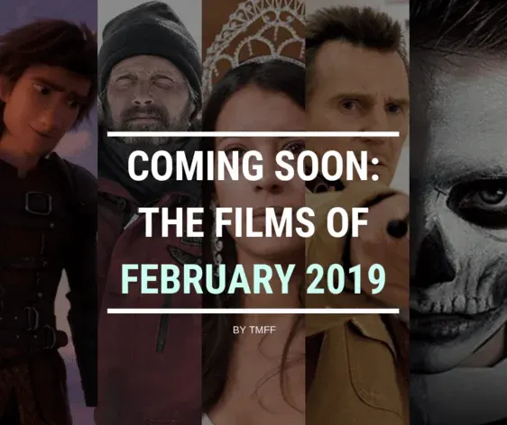 Coming Soon: The Films of February 2019