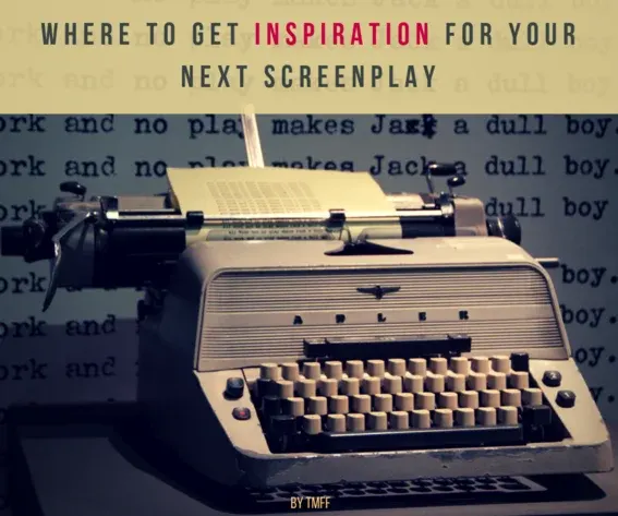 Where to get inspiration for your next screenplay