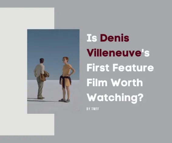 Is Denis Villeneuve's First Feature Film Worth Watching?