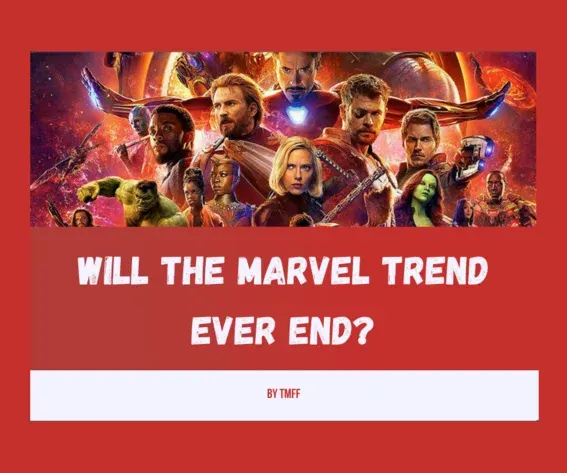 Will The Marvel Trend Ever End?