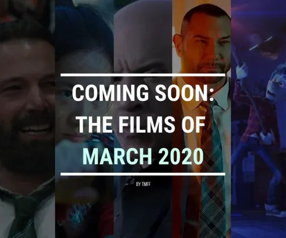 Coming Soon: The Films of March 2020