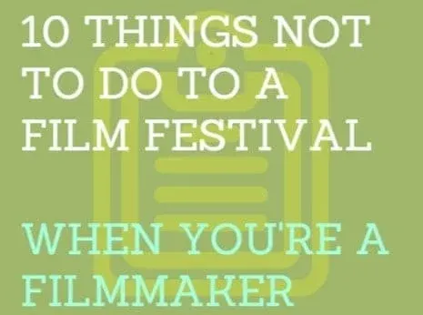 10 things not to do to a film festival when you’re a filmmaker