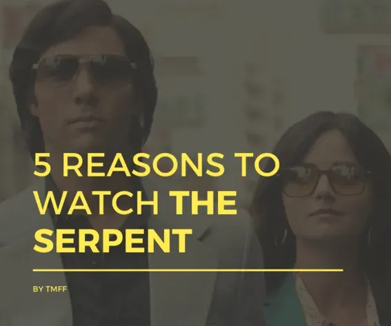 5 Reasons to Watch The Serpent
