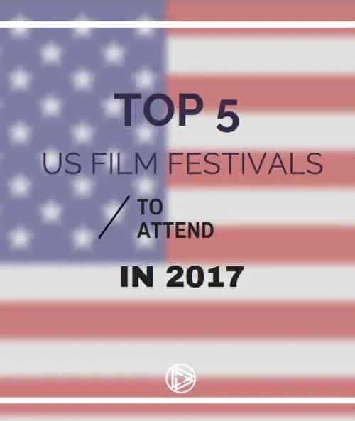 Top 5 US Film Festivals To Attend in 2017