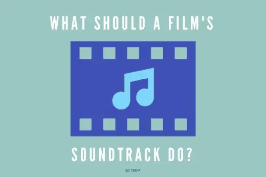 What should a film's soundtrack do?