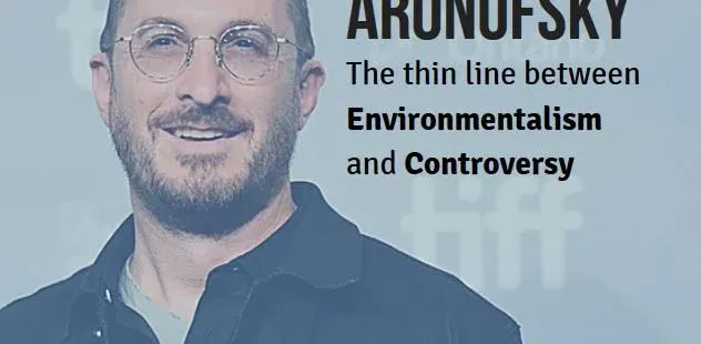 Darren Aronofsky - The Thin Line Between Environmentalism and Controversy