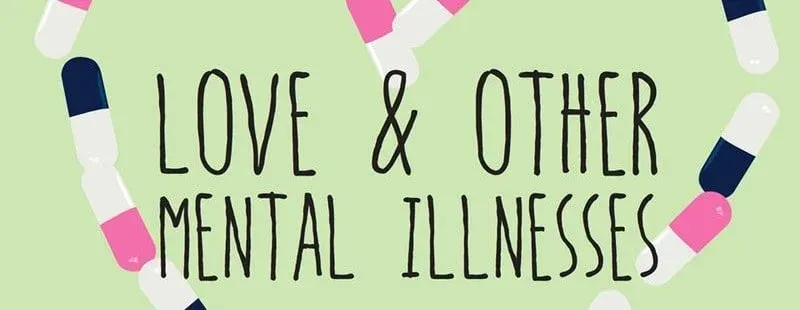 Love & Other Mental Illnesses