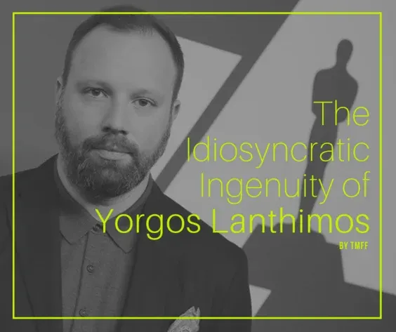 The Idiosyncratic Ingenuity of Yorgos Lanthimos