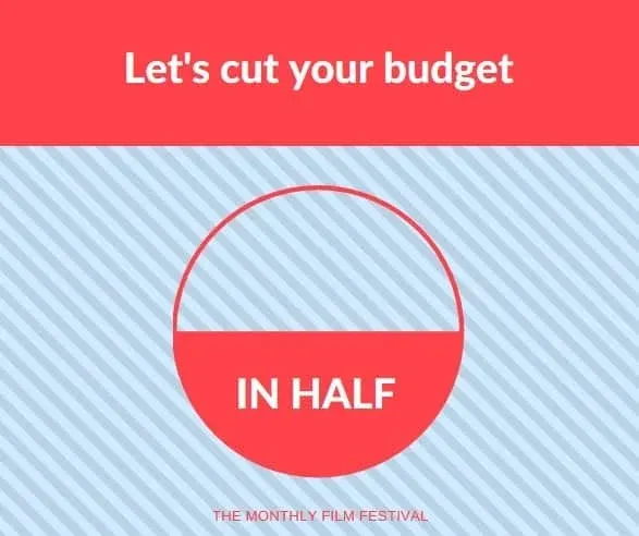 Let's Cut Your Budget in Half