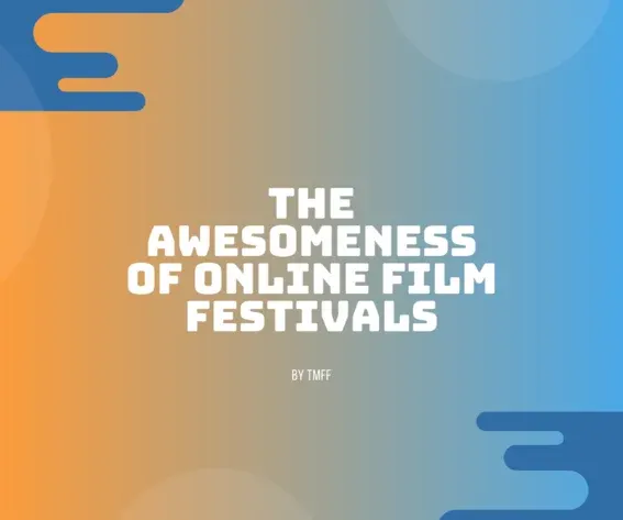The Awesomeness of Online Film Festivals