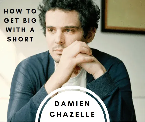Damien Chazelle and How to Get Big With a Short