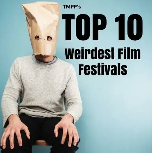 Top 10 Weirdest Film Festivals