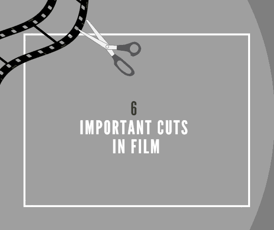 6 Important Cuts in Film