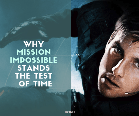 Why Mission: Impossible Stands the Test of Time