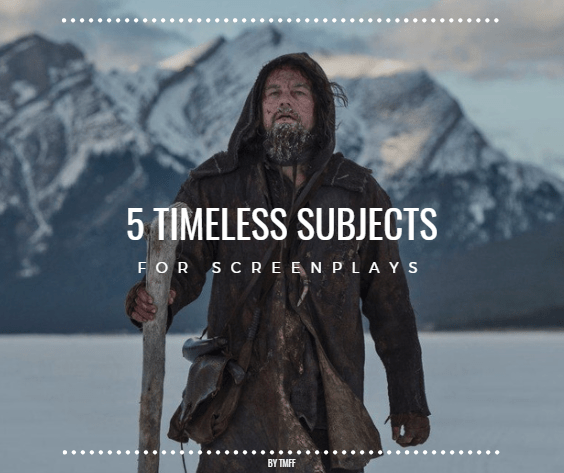 5 Timeless Subjects For Screenplays
