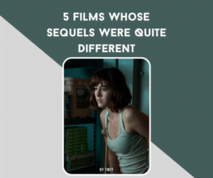 5 Films Whose Sequels Were Quite Different