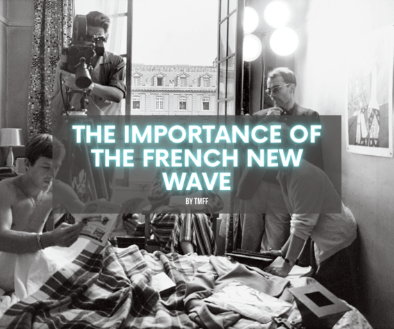 The Importance Of The French New Wave The Monthly Film Festival