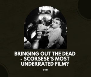 Bringing Out The Dead – Scorsese’s Most Underrated Film?