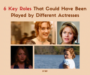 6 Key Roles That Could Have Been Played by Different Actresses